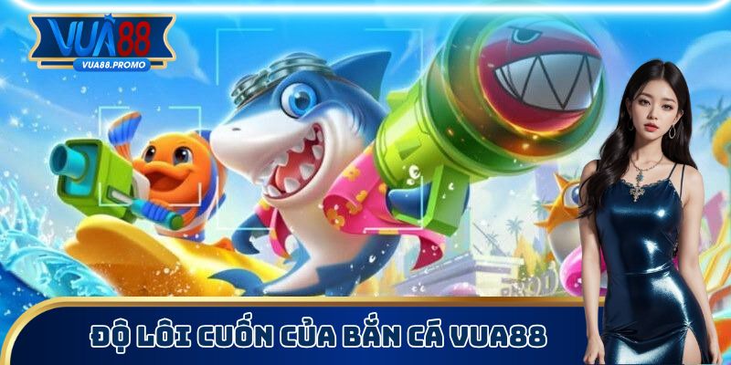 Bắn Cá Vua88 - Lựa Chọn Vũ Khí Để Giành Lấy Lợi Nhuận 1 Độ lôi cuốn của bắn cá Vua88