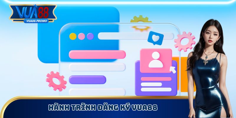 Đăng Ký Vua88 - Quy Trình Thực Hiện Để Trở Thành Hội Viên 3 Hành trình đăng ký Vua88