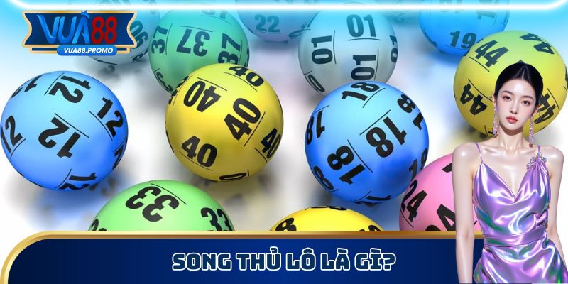 Song Thủ Lô - Cách Chơi Đặc Sắc, Học Hỏi Mẹo Soi Cầu 1 Song thủ lô là gì?