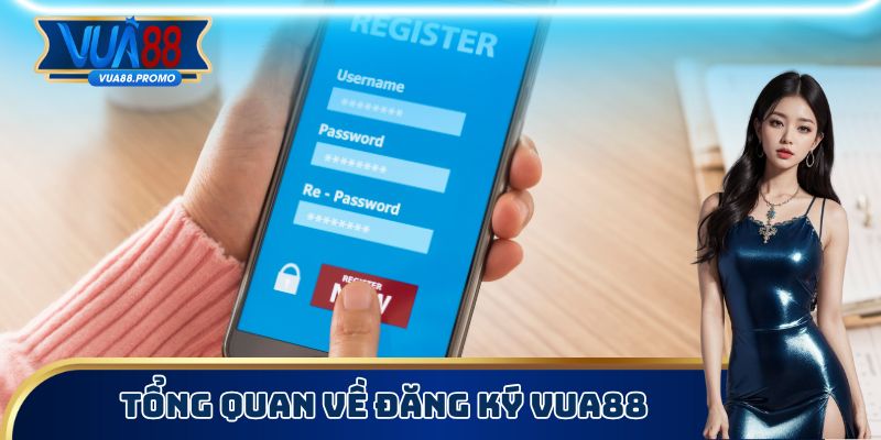 Đăng Ký Vua88 - Quy Trình Thực Hiện Để Trở Thành Hội Viên 1 Tổng quan về đăng ký Vua88
