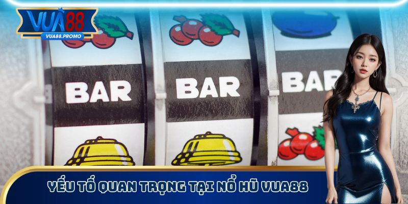 Nổ Hũ Vua88 - Quay Thưởng Để Nhận Quà Siêu Hấp Dẫn 4 Yếu tố quan trọng tại nổ hũ Vua88